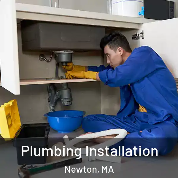  Plumbing Installation Newton, MA